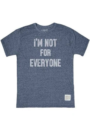 I'm Not For Everyone T shirt