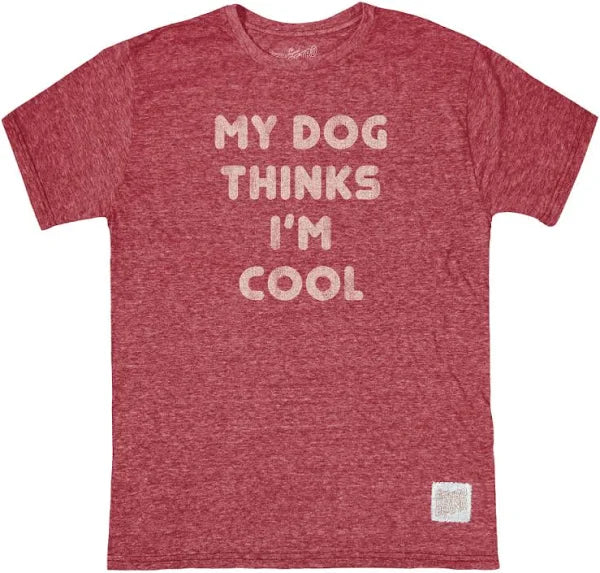 My Dog Thinks I'm Cool T shirt